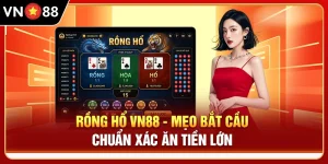 Rồng Hổ VN88 - Mẹo Bắt Cầu Chuẩn Xác Ăn Tiền Lớn