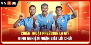 Chiến Thuật Pressing Là Gì? Kinh Nghiệm Nhận Biết Lối Chơi
