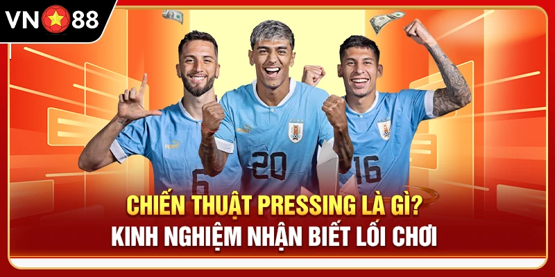 Chiến Thuật Pressing Là Gì? Kinh Nghiệm Nhận Biết Lối Chơi