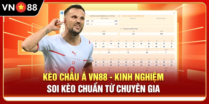 Kèo Châu Á VN88 - Kinh Nghiệm Soi Kèo Chuẩn Từ Chuyên Gia