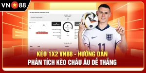 Kèo 1x2 VN88 - Hướng Dẫn Phân Tích Kèo Châu Âu Dễ Thắng