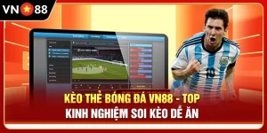 Kèo Thẻ Bóng Đá VN88 - Top Kinh Nghiệm Soi Kèo Dễ Ăn