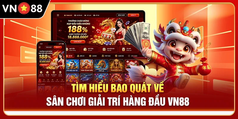Tìm hiểu bao quát về sân chơi giải trí hàng đầu VN88 