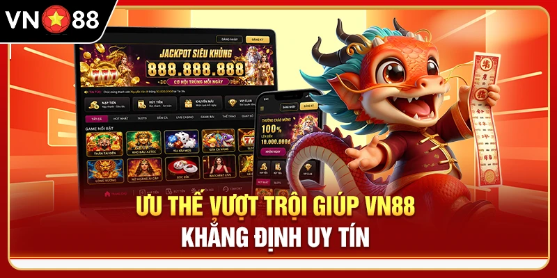 Ưu thế vượt trội giúp VN88 khẳng định uy tín 