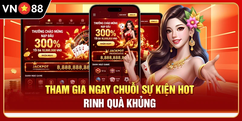 Tham gia ngay chuỗi sự kiện hot rinh quà khủng 