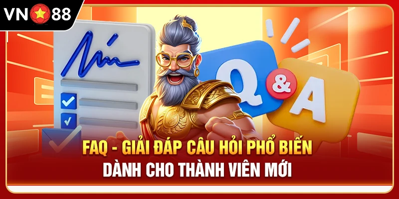 FAQ - Giải đáp câu hỏi phổ biến dành cho thành viên mới 