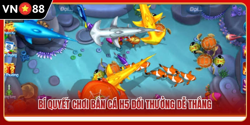 Mẹo săn cá H5 đổi tiền thật luôn thắng lớn