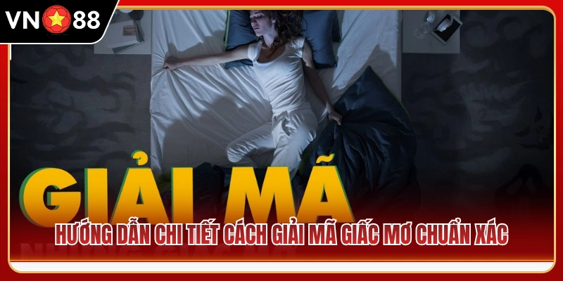 Cẩm nang giải mã giấc mơ chuẩn chỉ từng bước cụ thể 