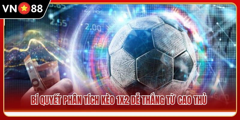 Mẹo nhận định kèo Châu Âu 1x2 ăn chắc từ chuyên gia