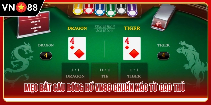 Tuyệt chiêu soi cầu rồng hổ VN88 bách phát bách trúng 