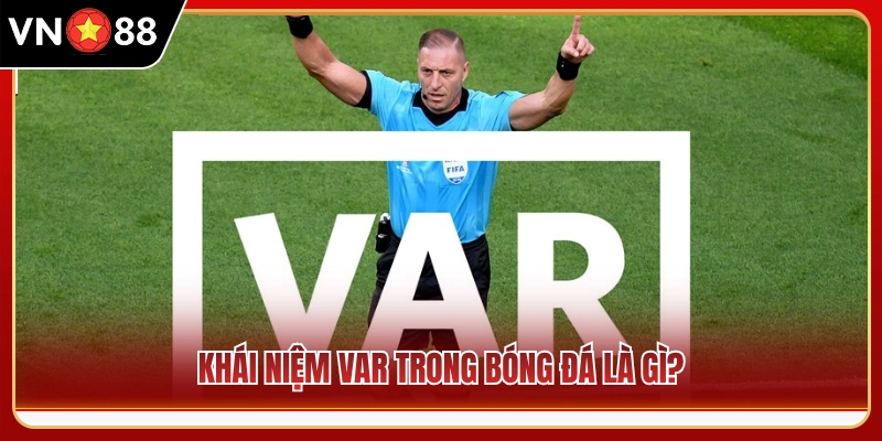 Định nghĩa công nghệ VAR trong bóng đá là gì? 