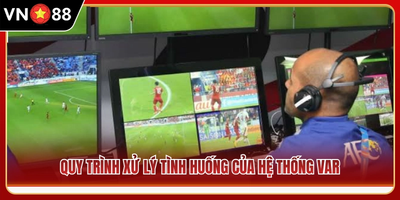 Các bước kiểm tra tình huống bằng công nghệ VAR 